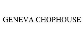 GENEVA CHOPHOUSE trademark