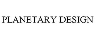 PLANETARY DESIGN trademark