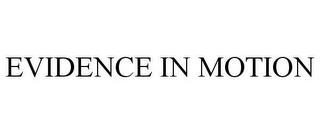 EVIDENCE IN MOTION trademark