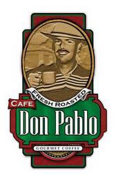 CAFE DON PABLO GOURMET COFFEE FRESH ROASTED trademark