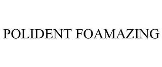 POLIDENT FOAMAZING trademark