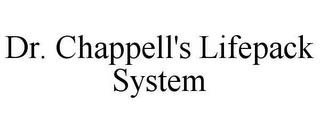 DR.  CHAPPELL'S LIFEPACK SYSTEM trademark