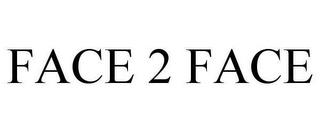 FACE 2 FACE trademark