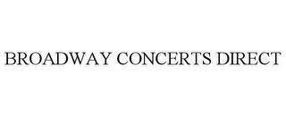 BROADWAY CONCERTS DIRECT trademark