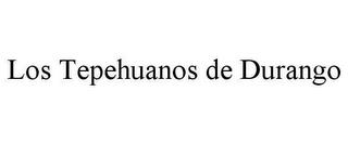 LOS TEPEHUANOS DE DURANGO trademark