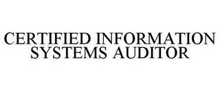 CERTIFIED INFORMATION SYSTEMS AUDITOR trademark