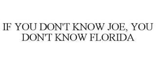 IF YOU DON'T KNOW JOE, YOU DON'T KNOW FLORIDA trademark