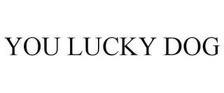 YOU LUCKY DOG trademark