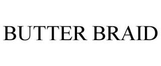 BUTTER BRAID trademark