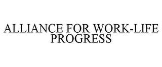 ALLIANCE FOR WORK-LIFE PROGRESS trademark