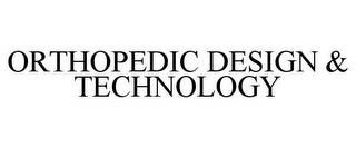 ORTHOPEDIC DESIGN & TECHNOLOGY trademark