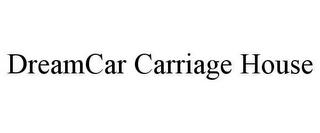 DREAMCAR CARRIAGE HOUSE trademark