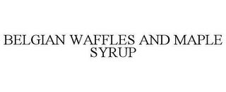 BELGIAN WAFFLES AND MAPLE SYRUP trademark