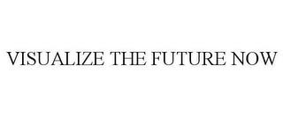 VISUALIZE THE FUTURE NOW trademark