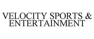 VELOCITY SPORTS & ENTERTAINMENT trademark