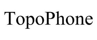 TOPOPHONE trademark