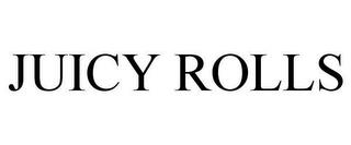 JUICY ROLLS trademark