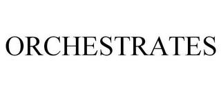 ORCHESTRATES trademark