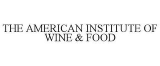 THE AMERICAN INSTITUTE OF WINE & FOOD trademark