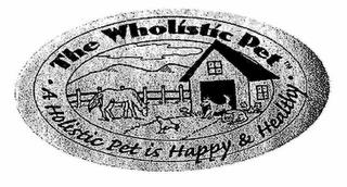 THE WHOLISTIC PET. A HOLISTIC PET IS HAPPY & HEALTHY trademark