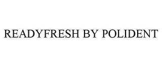 READYFRESH BY POLIDENT trademark