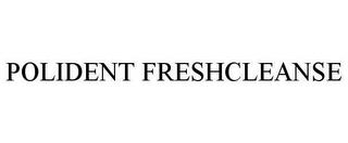 POLIDENT FRESHCLEANSE trademark