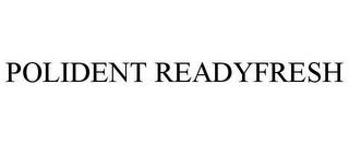 POLIDENT READYFRESH trademark