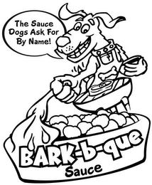 BARK-B-QUE SAUCE THE SAUCE DOGS ASK FOR BY NAME! trademark