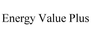 ENERGY VALUE PLUS trademark