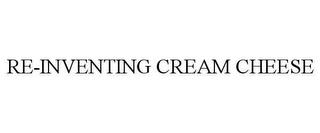 RE-INVENTING CREAM CHEESE trademark