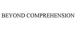 BEYOND COMPREHENSION trademark