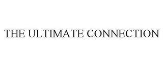 THE ULTIMATE CONNECTION trademark