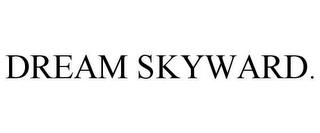 DREAM SKYWARD. trademark