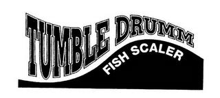 TUMBLE DRUMM FISH SCALER trademark