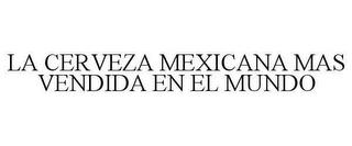 LA CERVEZA MEXICANA MAS VENDIDA EN EL MUNDO trademark