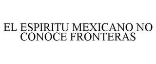 EL ESPIRITU MEXICANO NO CONOCE FRONTERAS trademark