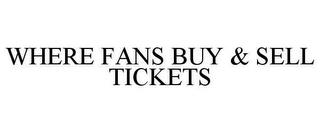 WHERE FANS BUY & SELL TICKETS trademark