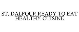 ST. DALFOUR READY TO EAT HEALTHY CUISINE trademark