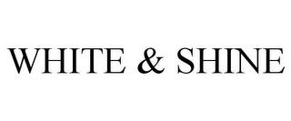 WHITE & SHINE trademark