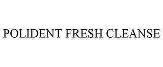 POLIDENT FRESH CLEANSE trademark