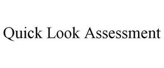 QUICK LOOK ASSESSMENT trademark