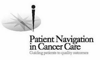 PATIENT NAVIGATION IN CANCER CARE GUIDING PATIENTS TO QUALITY OUTCOMES trademark