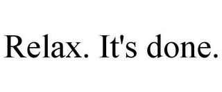 RELAX. IT'S DONE. trademark