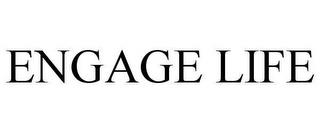 ENGAGE LIFE trademark