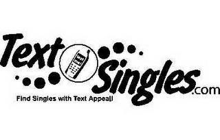 TEXT SINGLES.COM FIND SINGLES WITH TEXT APPEAL! TEXT ME! trademark