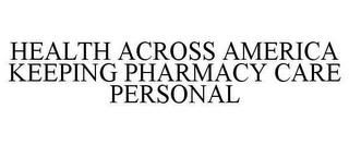 HEALTH ACROSS AMERICA KEEPING PHARMACY CARE PERSONAL trademark