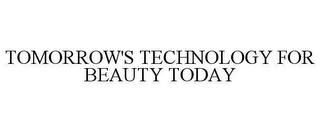 TOMORROW'S TECHNOLOGY FOR BEAUTY TODAY trademark