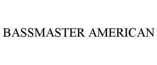 BASSMASTER AMERICAN trademark