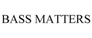 BASS MATTERS trademark