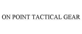 ON POINT TACTICAL GEAR trademark